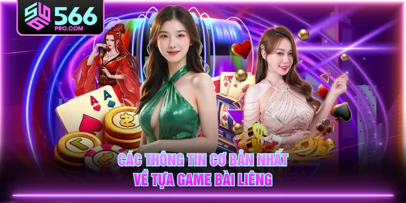 Các thông tin cơ bản nhất về tựa game bài Liêng