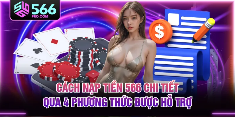 Cách Nạp Tiền 566 Chi Tiết Qua 4 Phương Thức Được Hỗ Trợ