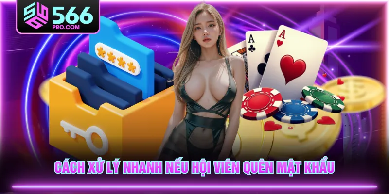 Cách xử lý nhanh nếu hội viên quên mật khẩu