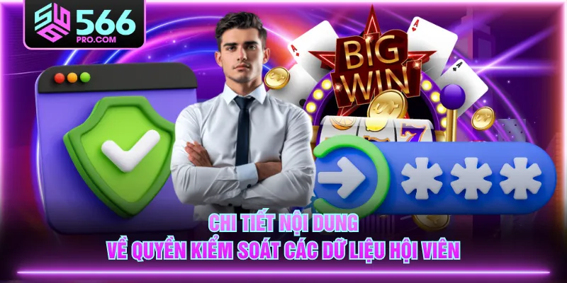 Chi tiết nội dung về quyền kiểm soát các dữ liệu hội viên
