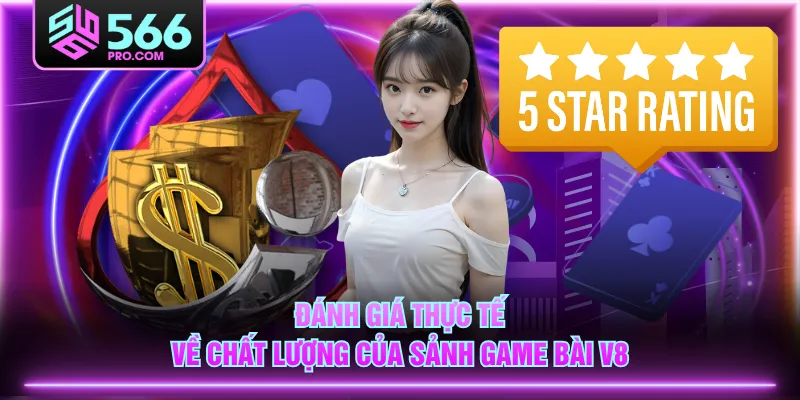 Đánh giá thực tế về chất lượng của sảnh Game Bài V8