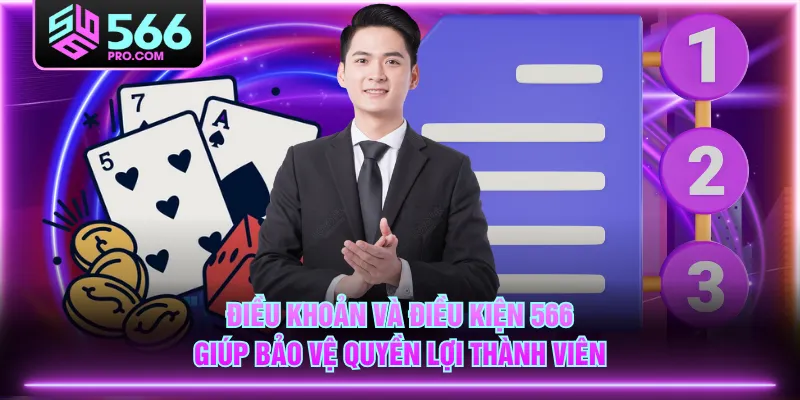 Điều khoản và điều kiện 566 giúp bảo vệ quyền lợi thành viên