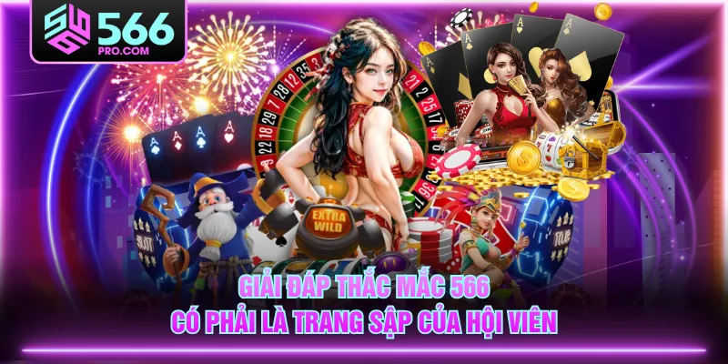 Giải đáp thắc mắc 566 có phải là trang sập của hội viên
