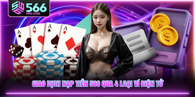 Giao dịch nạp tiền 566 qua 4 loại ví điện tử