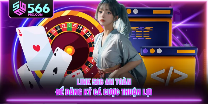 Link 566 an toàn để đăng ký cá cược thuận lợi