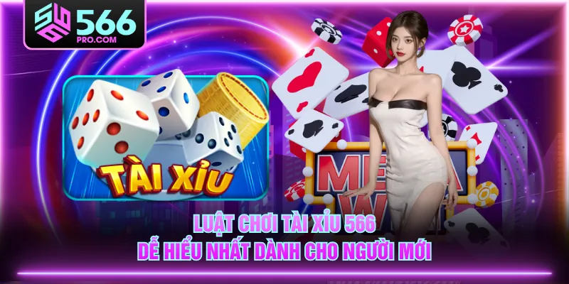 Luật chơi Tài Xỉu 566 dễ hiểu nhất dành cho người mới