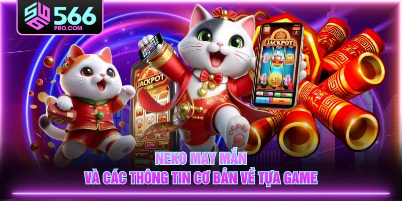 Neko May Mắn và các thông tin cơ bản về tựa game
