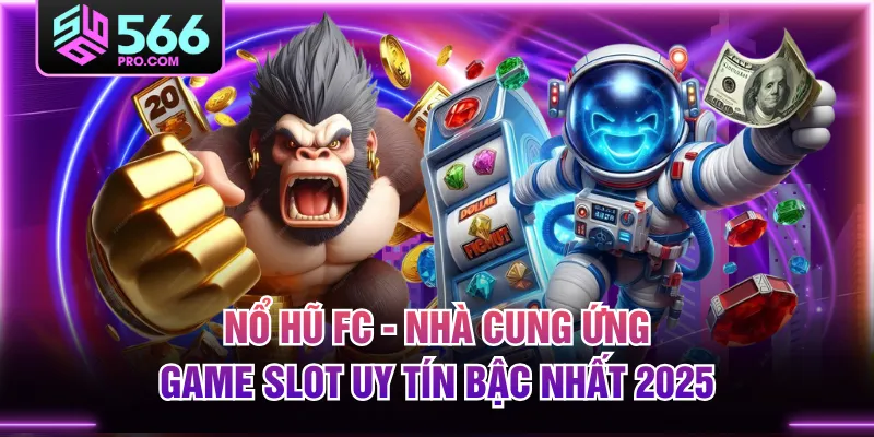 Nổ Hũ FC - Nhà Cung Ứng Game Slot Uy Tín Bậc Nhất 2025
