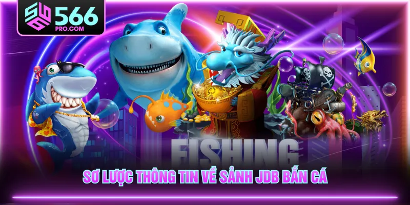 Sơ lược thông tin về sảnh JDB bắn cá