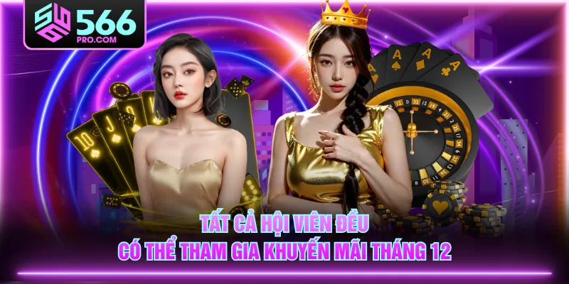 Tất cả hội viên đều có thể tham gia khuyến mãi tháng 12