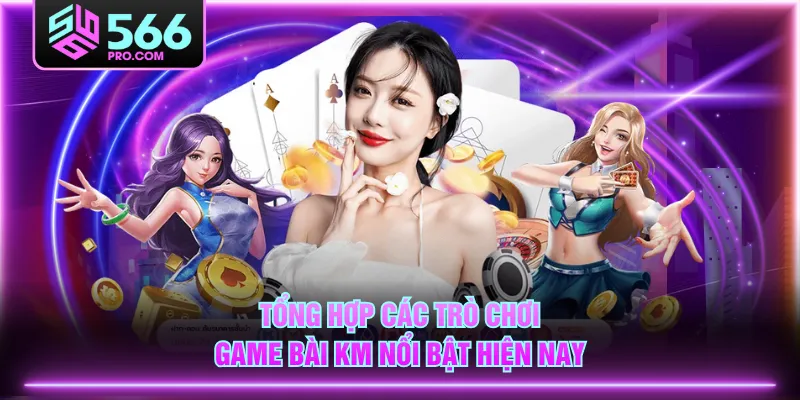 Tổng hợp các trò chơi Game Bài KM nổi bật hiện nay